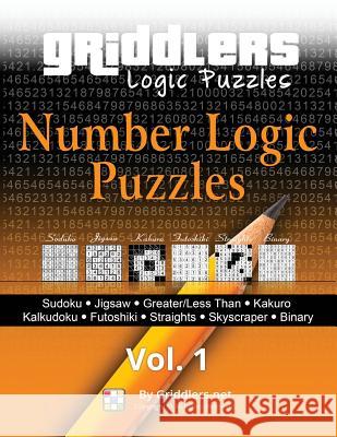 Griddlers - Number Logic Puzzles: Sudoku, Jigsaw, Greater/Less Than, Kakuro, Kalkuldoku, Futoshiki, Straights, Skyscraper, Binary Griddlers Team 9789657679371 Griddlers.Net - książka