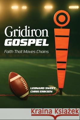 Gridiron Gospel: Faith That Moves Chains Leonard Sweet Christopher Eriksen 9781636130361 Salish Sea Press - książka