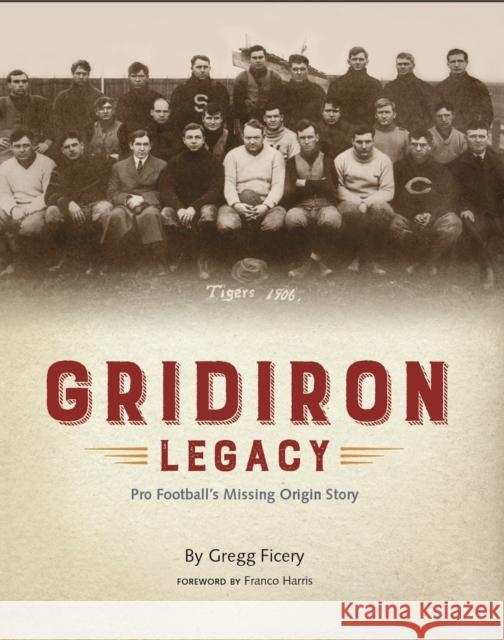 Gridiron Legacy: Pro Football's Missing Origin Story Gregg Ficery Franco Harris 9781611883701 The Story Plant - książka