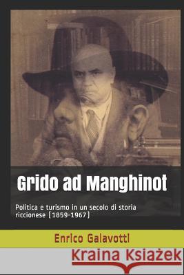 Grido ad Manghinot: Politica e turismo in un secolo di storia riccionese (1859-1967) Mikos Tarsis, Enrico Galavotti 9781790116430 Independently Published - książka
