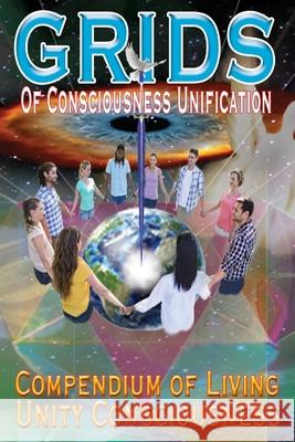 GRIDS of Consciousness Unification - Compendium of Living Unity Consciousness James Germain Uri Angela Magadalene Uri Grace Marama Uri 9780976028796 Cotc Publications & Productions - książka