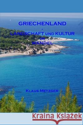 Griechenland - Landschaft Und Kultur Im Wandel Jutta Hartmann-Metzger Klaus Metzger 9781522064169 Independently Published - książka