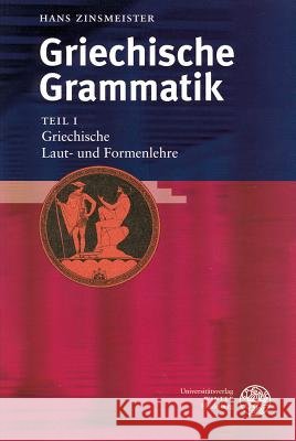 Griechische Grammatik / Teil I: Griechische Laut- Und Formenlehre Zinsmeister, Hans 9783825351502 Universitätsverlag Winter - książka