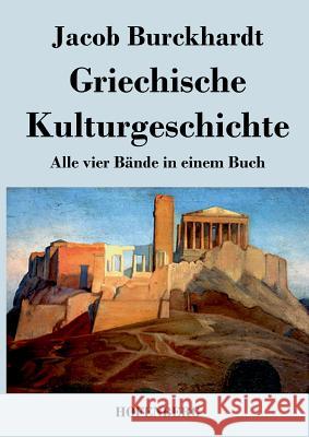 Griechische Kulturgeschichte: Alle vier Bände in einem Buch Jacob Burckhardt 9783843044202 Hofenberg - książka