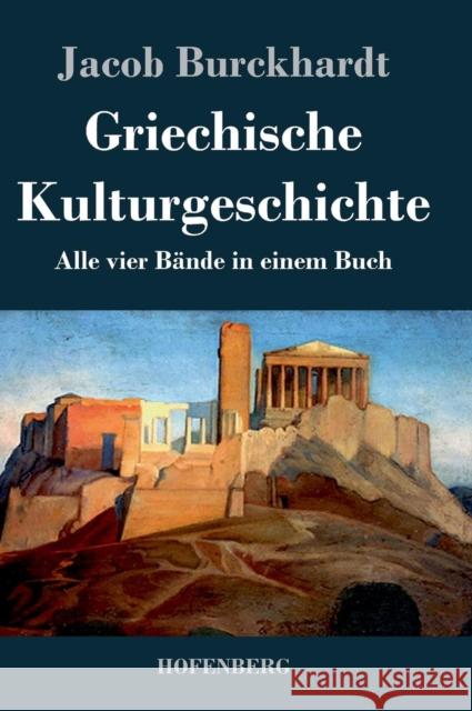 Griechische Kulturgeschichte: Alle vier Bände in einem Buch Jacob Burckhardt 9783843044219 Hofenberg - książka