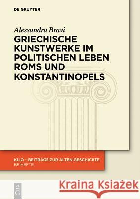 Griechische Kunstwerke im politischen Leben Roms und Konstantinopels Bravi, Alessandra 9783050064581 Akademie Verlag - książka