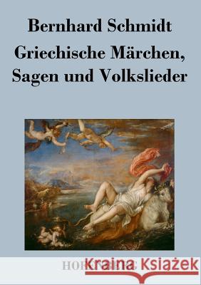 Griechische Märchen, Sagen und Volkslieder Bernhard Schmidt 9783843026635 Hofenberg - książka