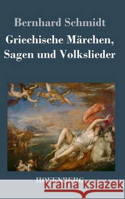 Griechische Märchen, Sagen und Volkslieder Bernhard Schmidt 9783843026642 Hofenberg - książka