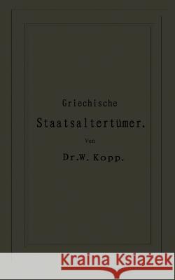 Griechische Staatsaltertümer: Für Höhere Lehranstalten Und Zum Selbststudium Kopp, Na 9783642938962 Springer - książka