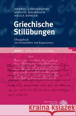 Griechische Stilubungen / Band 1: Ubungsbuch Zur Formenlehre Und Kasussyntax Baumbach, Manuel 9783825367374 Universitatsverlag Winter - książka