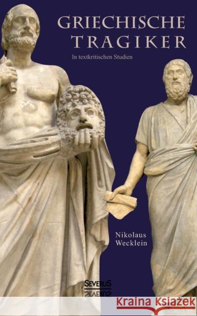 Griechische Tragiker: in textkritischen Studien Nikolaus Wecklein 9783863477189 Severus - książka