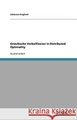 Griechische Verbalflexion in Distributed Optimality Johannes Englisch 9783640940226 Grin Verlag - książka