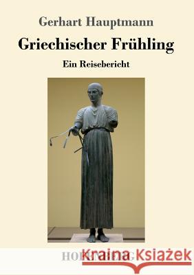 Griechischer Frühling: Ein Reisebericht Gerhart Hauptmann 9783743726765 Hofenberg - książka