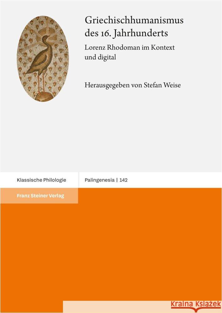 Griechischhumanismus Des 16. Jahrhunderts: Lorenz Rhodoman Im Kontext Und Digital Stefan Weise 9783515138574 Franz Steiner Verlag Wiesbaden GmbH - książka