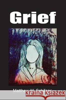 Grief Matthew W. Schifano Brian Casale 9781975714581 Createspace Independent Publishing Platform - książka