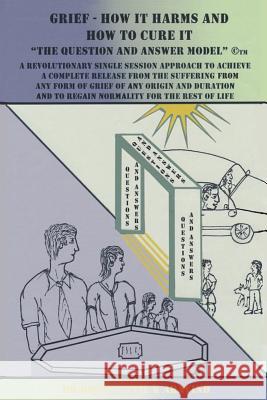 Grief - How It Harms and How To Cure It: The Question and Answer Model(c)(TM) Kottiyattil K. Aravind 9781530479160 Createspace Independent Publishing Platform - książka