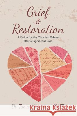 Grief & Restoration: A Guide for the Christian Griever After a Significant Loss Tamar Sevajia 9781664287754 WestBow Press - książka