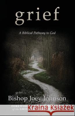 Grief: A Biblical Pathway to God Joey, II Johnson Russell Friedman 9781533603593 Createspace Independent Publishing Platform - książka