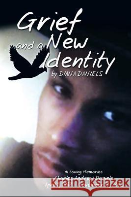 Grief and a New Identity: A Grief Story with Mystery Poetry and Dreams Diana Daniels 9781499014181 Xlibris Corporation - książka