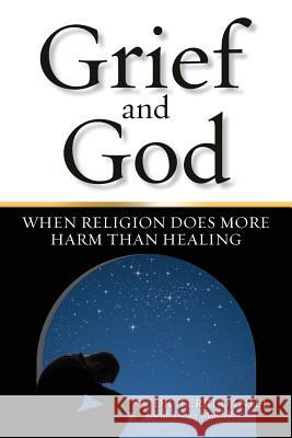 Grief and God: When Religion Does More Harm Than Healing Terri Daniel Danny Mandell 9780962306204 First House Press - książka