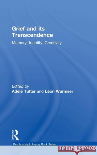 Grief and Its Transcendence: Memory, Identity, Creativity Adele Tutter Leon Wurmser Adele Tutter 9781138812864 Routledge - książka