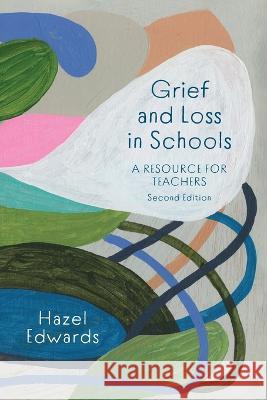 Grief and Loss in Schools: A Resource for Teachers Hazel Edwards 9781922607447 Amba Press - książka