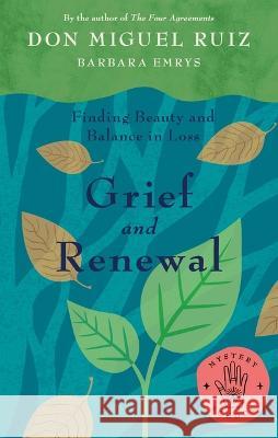 Grief and Renewal: Finding Beauty and Balance in Loss Miguel Ruiz Barbara Emrys 9781953027092 Urano Publishing - książka