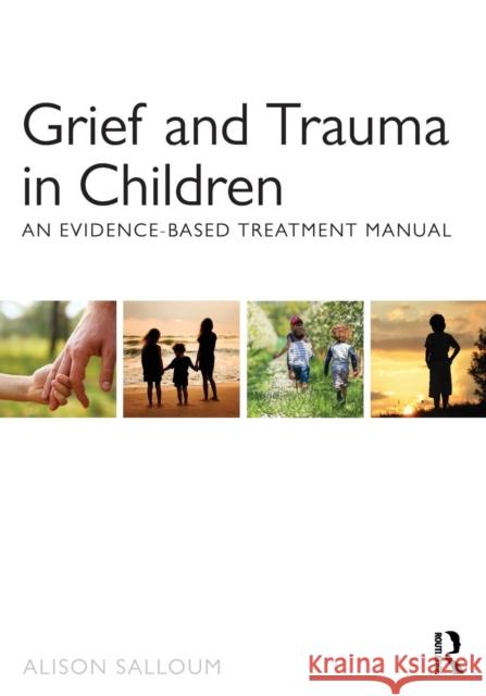 Grief and Trauma in Children: An Evidence-Based Treatment Manual Salloum, Alison 9780415708296 Routledge - książka