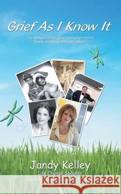 Grief as I Know It Kelley, Jandy 9781585001330 Authorhouse - książka