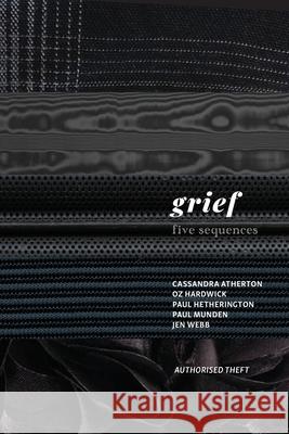Grief: Five sequences Cassandra Atherton Oz Hardwick Paul Hetherington 9781764106825 Recent Work Press - książka