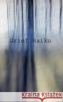 Grief Haiku Margaret M Stewart 9780368172205 Blurb - książka