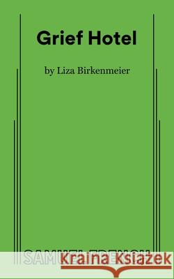 Grief Hotel Liza Birkenmeier 9780573711831 Concord Theatricals - książka