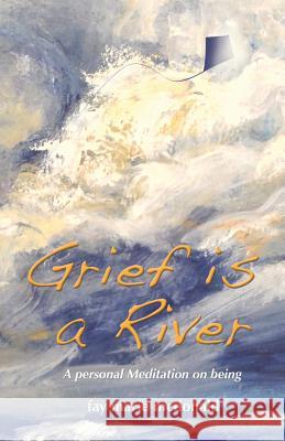 Grief Is a River: A Personal Meditation on the Art of Being McDonald, Fay Marie 9781490701608 Trafford Publishing - książka