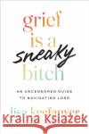 Grief Is a Sneaky Bitch Lisa Keefauver 9781477329306 University of Texas Press