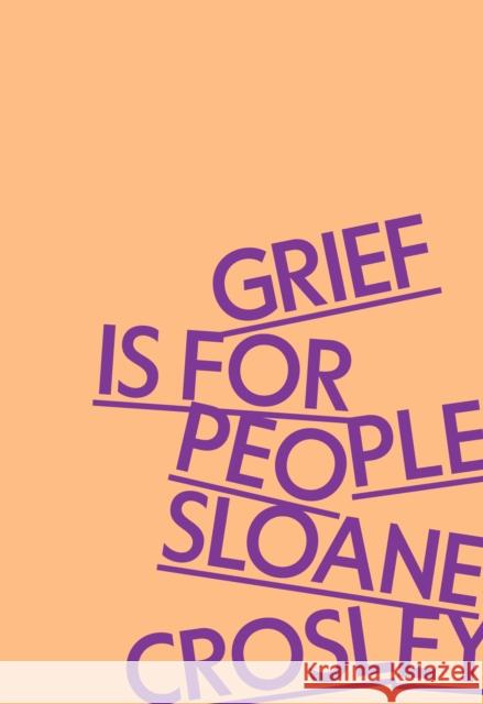 Grief Is for People Sloane Crosley 9780374609849 Farrar, Straus and Giroux - książka