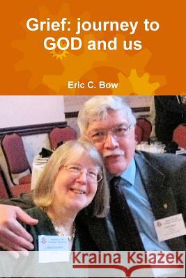 Grief: journey to GOD and us Eric Bow 9781775033806 Patricia Bow Inc - książka