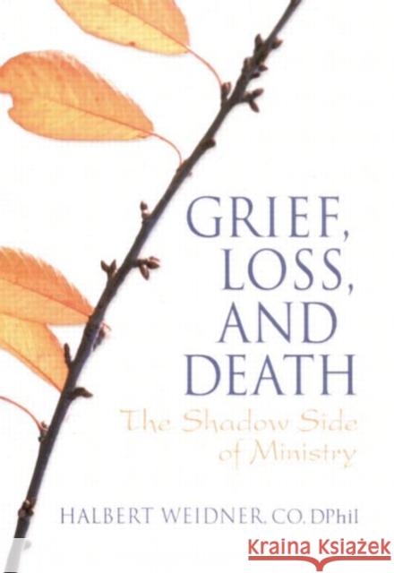 Grief, Loss, and Death : The Shadow Side of Ministry Halbert Weidner 9780789024152 Haworth Press - książka