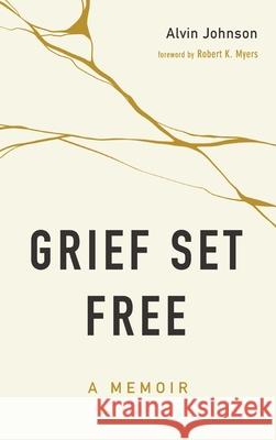 Grief Set Free Alvin Johnson Robert K. Myers 9781725293984 Cascade Books - książka