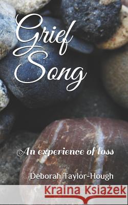 Grief Song: An experience of loss Deborah Taylor-Hough 9781077990555 Independently Published - książka