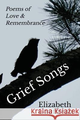 Grief Songs: Poems of Love & Remembrance Elizabeth Gauffreau 9781735929200 Paul Stream Press, LLC - książka