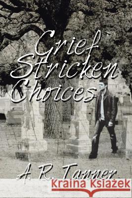 Grief Stricken Choices A R Tanner 9781664111950 Xlibris Us - książka