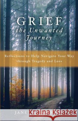 Grief: The Unwanted Journey Janet K. Johnson 9781625861153 Credo House Publishers - książka