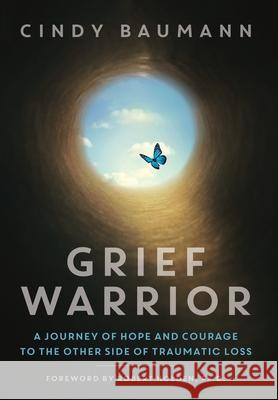 Grief Warrior: A Journey of Hope and Courage to the Other Side of Traumatic Loss Cindy Baumann 9781087904894 Tall Pine Books - książka