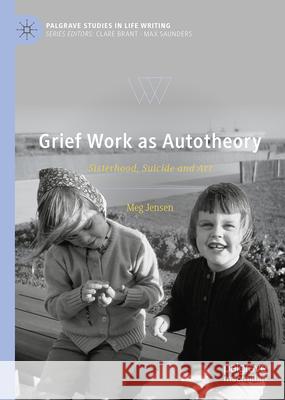 Grief Work as Autotheory: Sisterhood, Suicide and Art Meg Jensen 9783032121516 Palgrave MacMillan - książka
