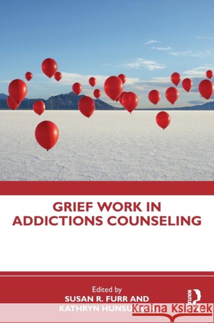 Grief Work in Addictions Counseling Susan R. Furr Kathryn Hunsucker 9780367538569 Routledge - książka