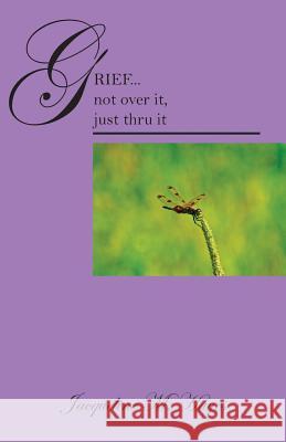 Grief...Not Over It, Just Thru It Jacqueline M. Hayes 9781478703778 Outskirts Press - książka