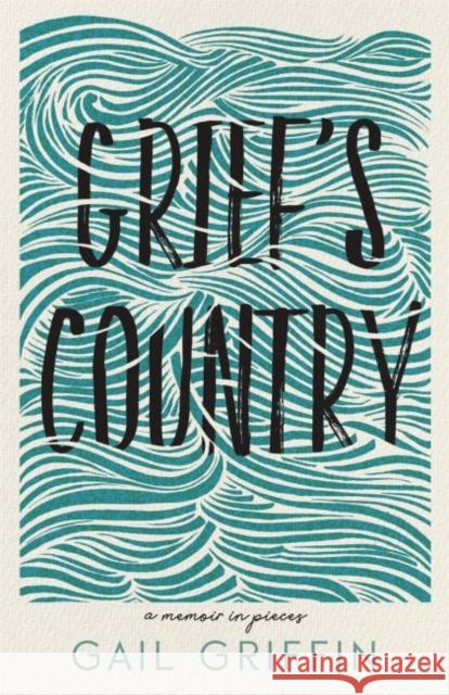 Grief's Country: A Memoir in Pieces Gail Griffin 9780814347393 Wayne State University Press - książka