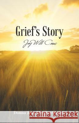 Grief'S Story: Joy Will Come Donna Jean Fletcher/Everitt 9781973619079 WestBow Press - książka