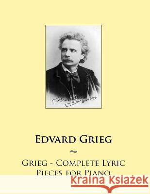 Grieg - Complete Lyric Pieces for Piano Samwise Publishing, Edvard Grieg 9781502363503 Createspace Independent Publishing Platform - książka