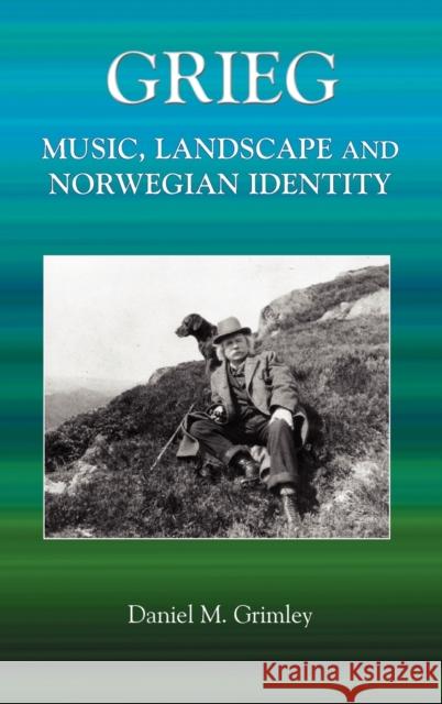 Grieg: Music, Landscape and Norwegian Identity Grimley, Daniel 9781843832102 Boydell Press - książka